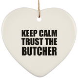 Keep Calm and Trust The Butcher - Heart Ornament