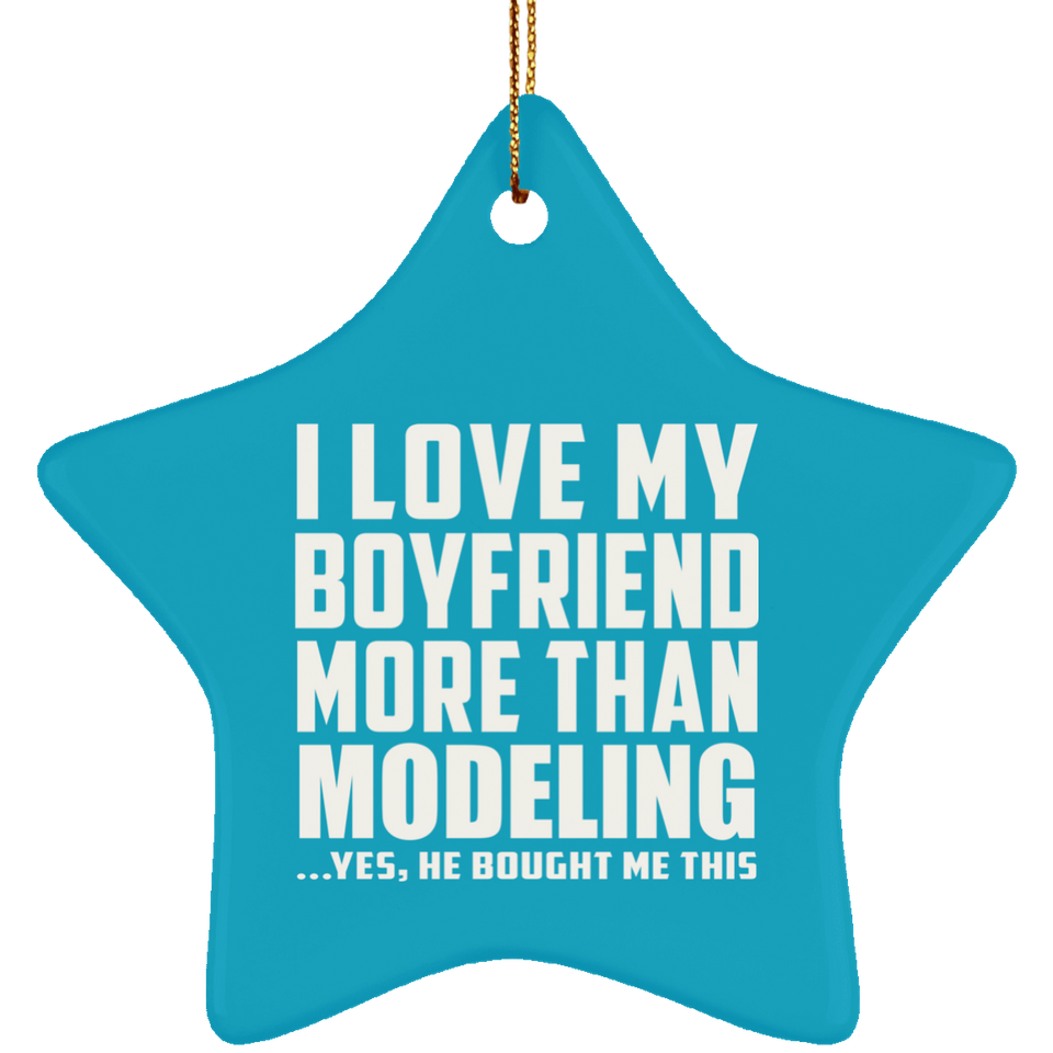 I Love My Boyfriend More Than Modeling - Star Ornament