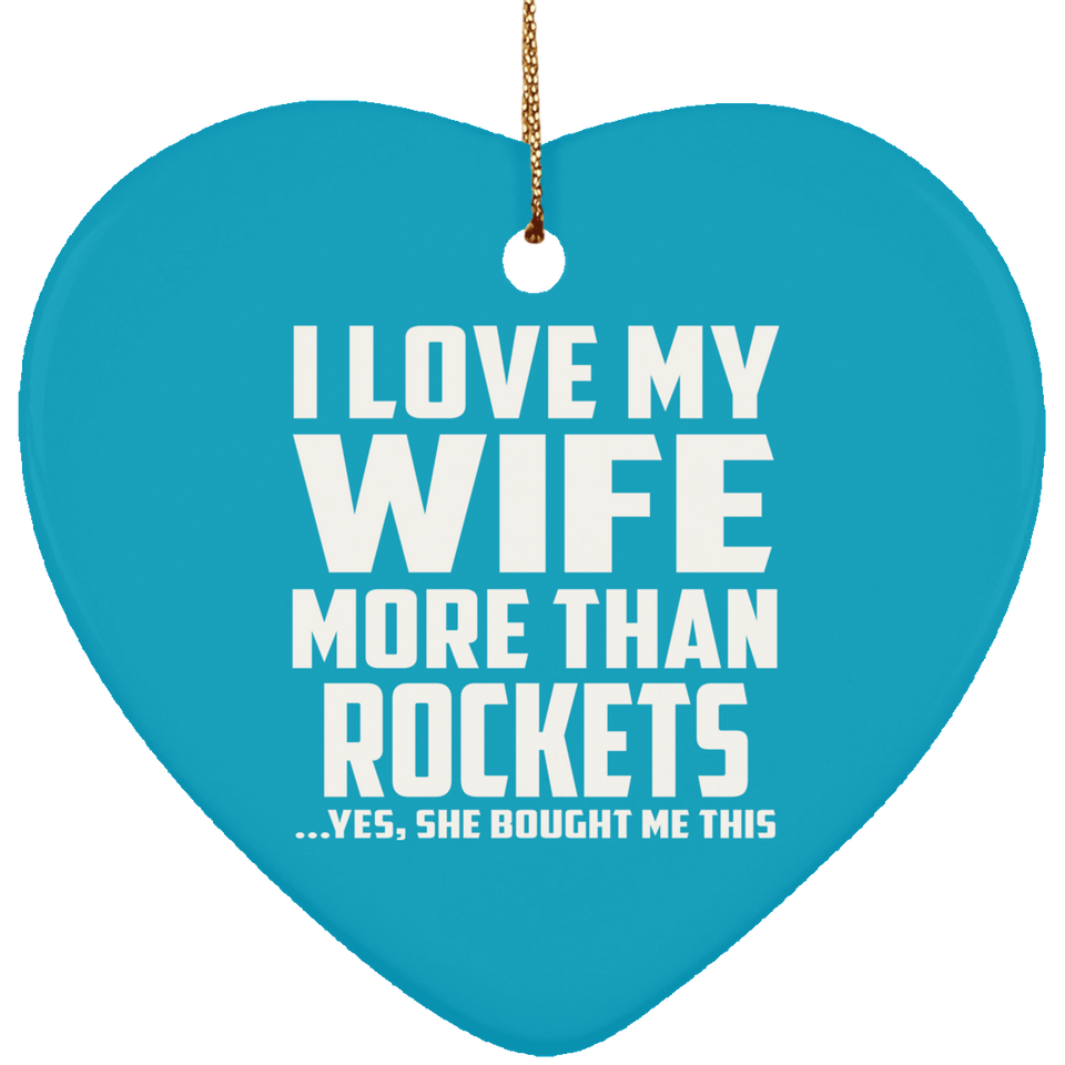 I Love My Wife More Than Rockets - Heart Ornament