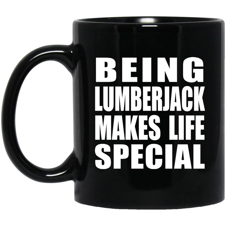 Being Lumberjack Makes Life Special - 11oz Coffee Mug Black