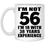 56th Birthday I'm Not 56 I'm 18 With 38 Years Experience - 11oz Coffee Mug