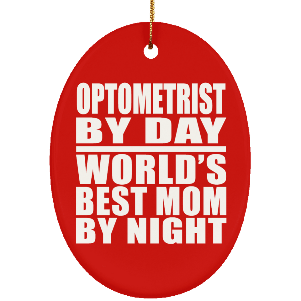 Optometrist By Day World's Best Mom By Night - Oval Ornament