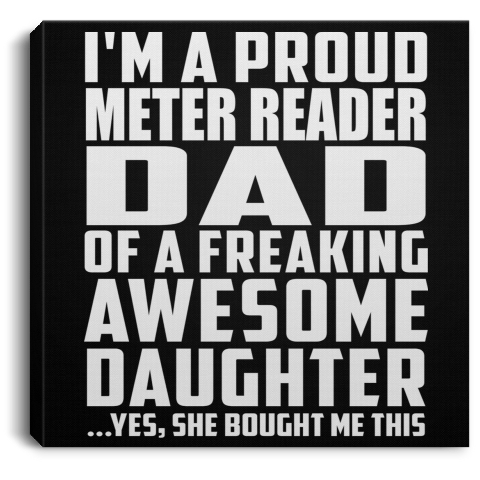 Proud Meter Reader Dad Of Awesome Daughter - Canvas Square