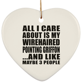 All I Care About Is My Wirehaired Pointing Griffon - Heart Ornament