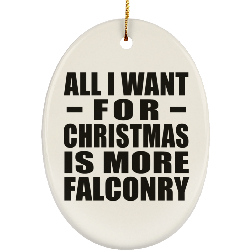 All I Want For Christmas Is More Falconry - Oval Ornament