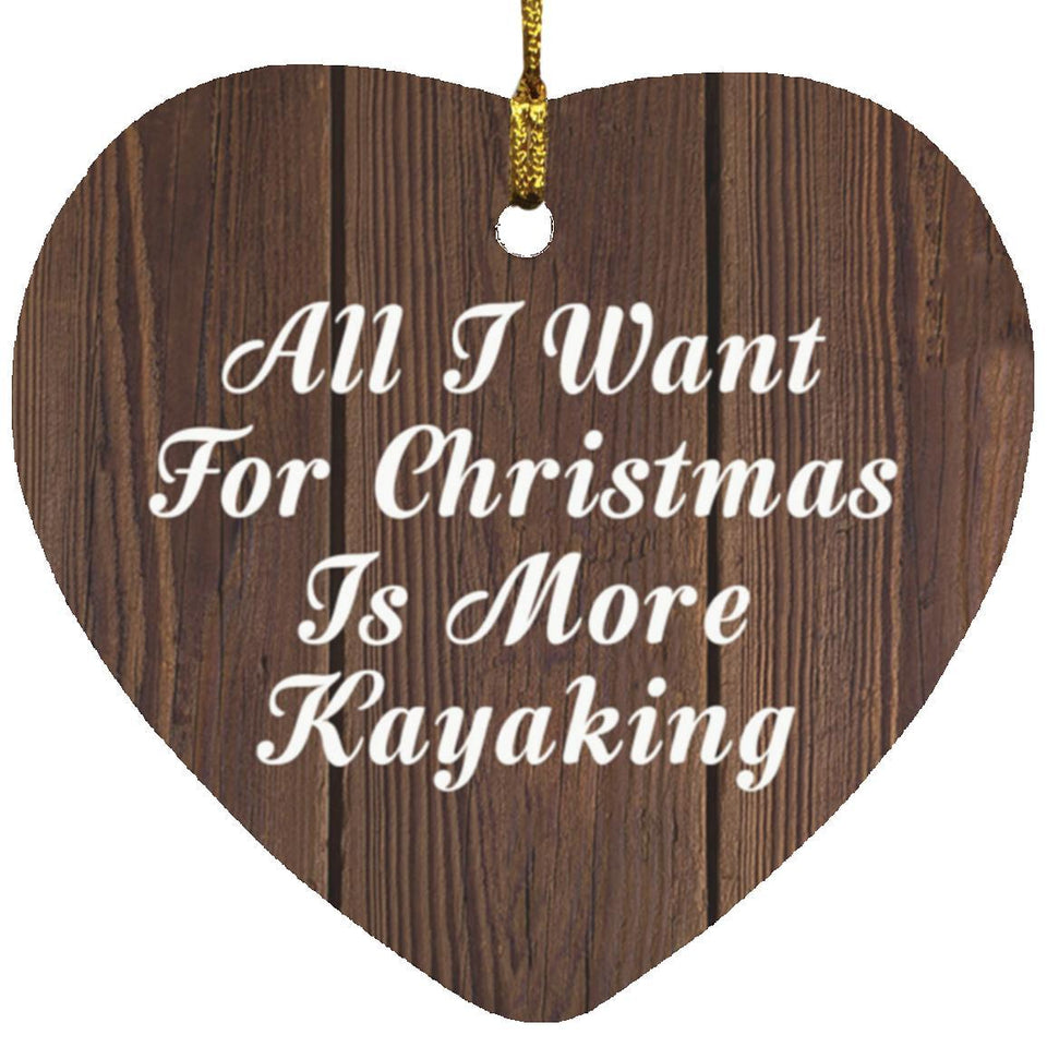 All I Want For Christmas Is More Kayaking - Heart Ornament D
