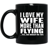 I Love My Wife More Than Flying - 11 Oz Coffee Mug Black