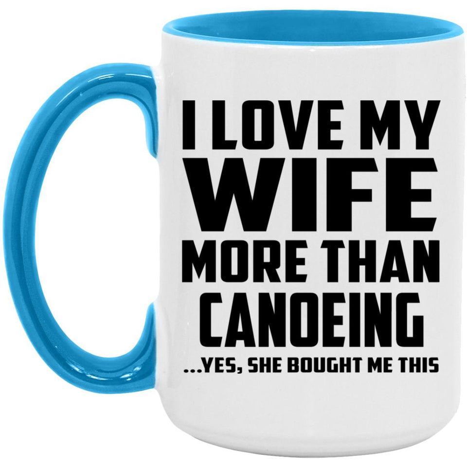 I Love My Wife More Than Canoeing - 15oz Accent Mug Blue