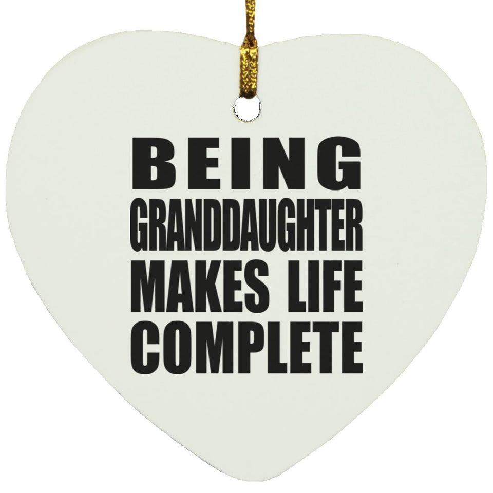 Being Granddaughter Makes Life Complete - Heart Ornament