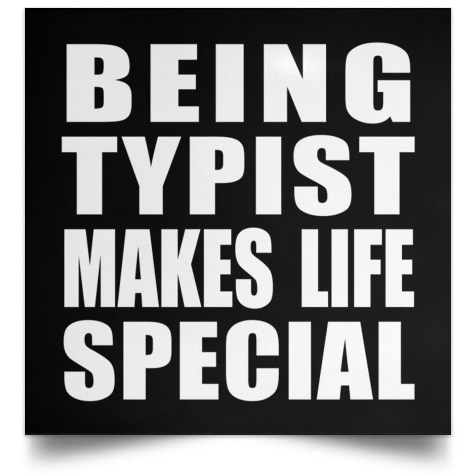 Being Typist Makes Life Special - Poster Square