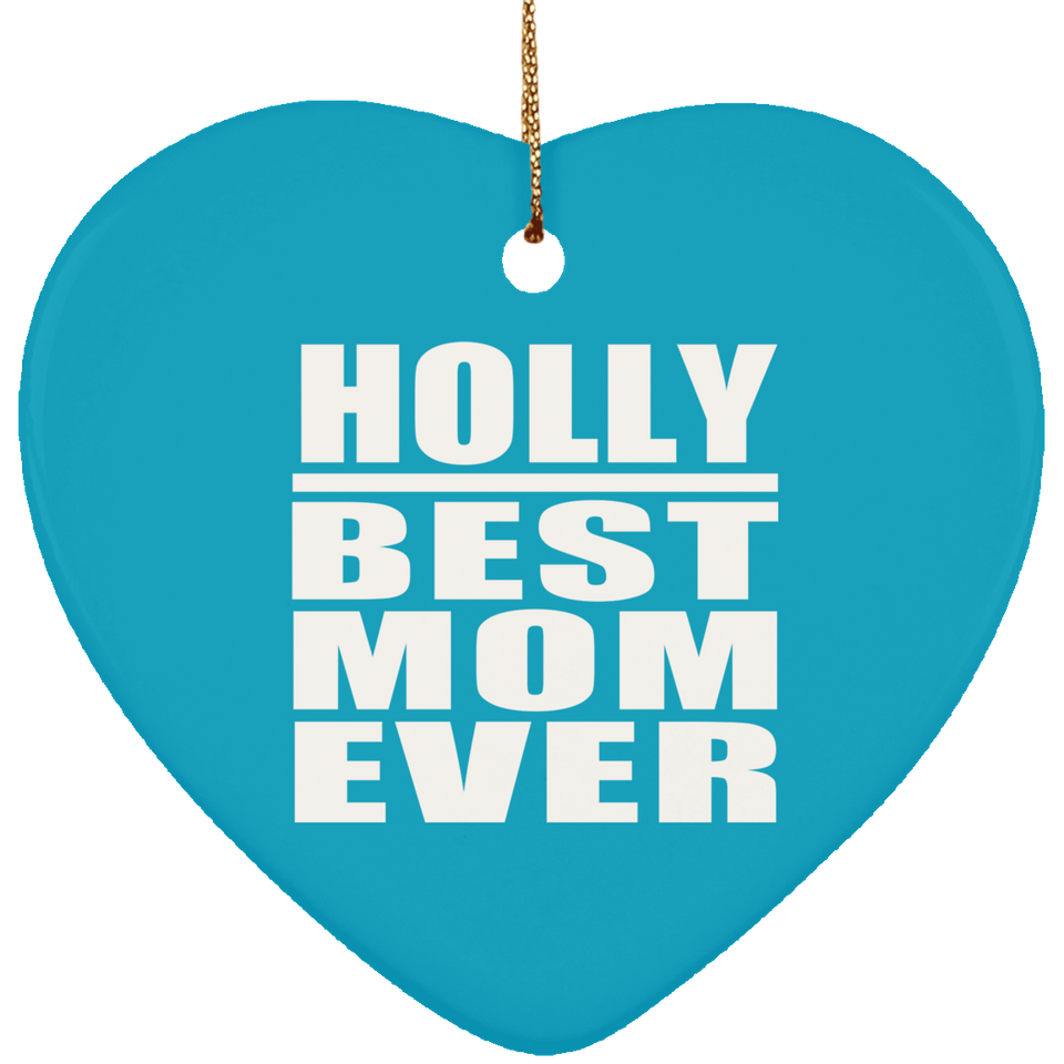 Holly Best Mom Ever - Heart Ornament