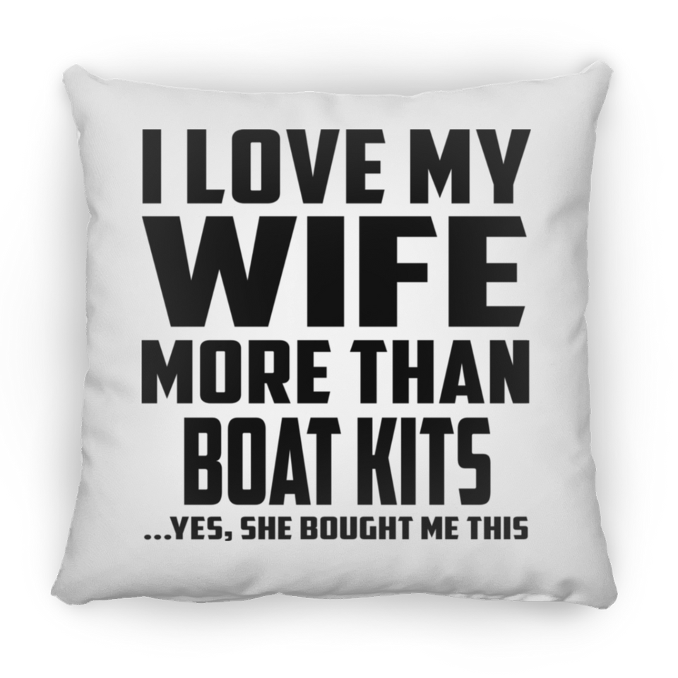 I Love My Wife More Than Boat Kits - Throw Pillow