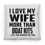 I Love My Wife More Than Boat Kits - Throw Pillow
