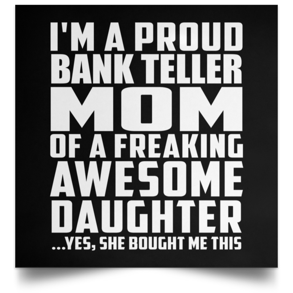 Proud Bank Teller Mom Of Awesome Daughter - Poster Square