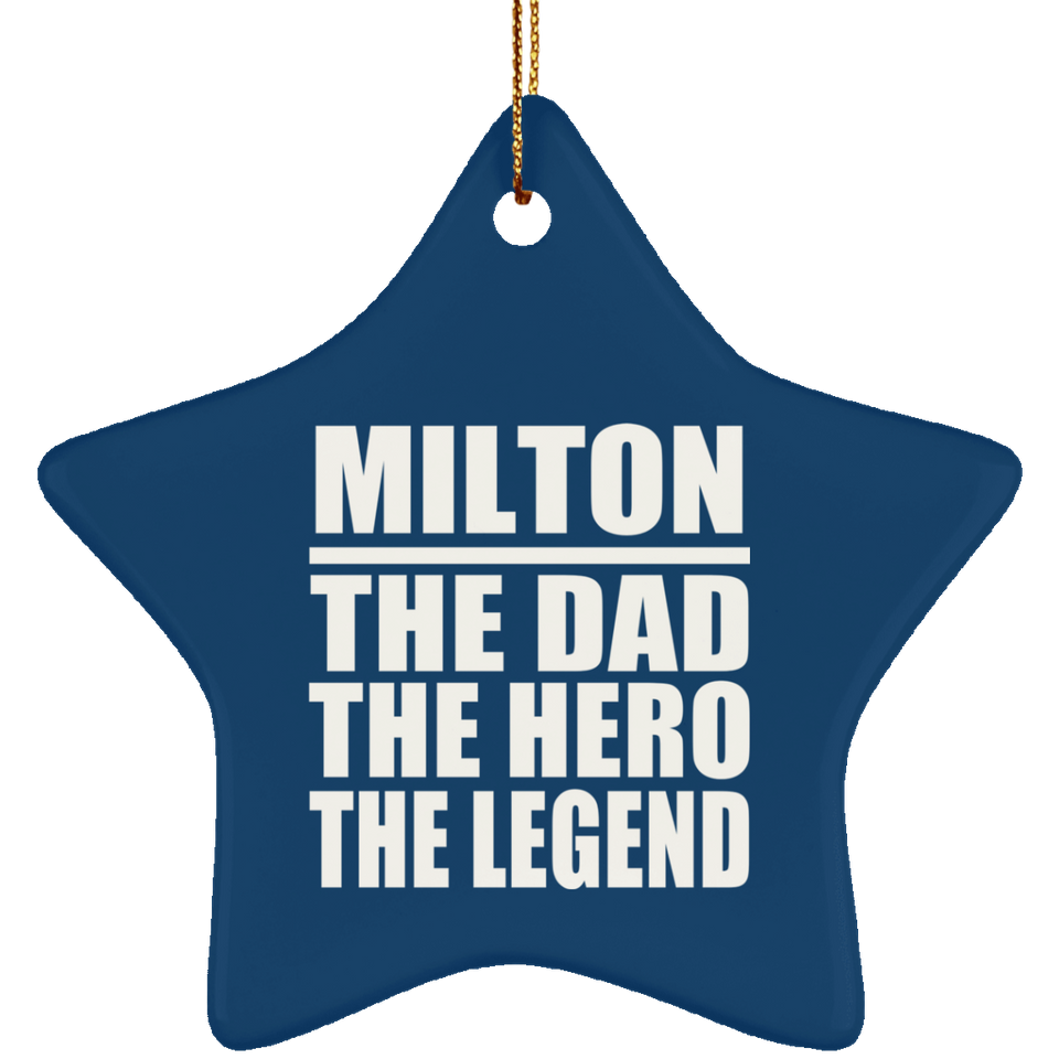 Milton The Dad The Hero The Legend - Star Ornament