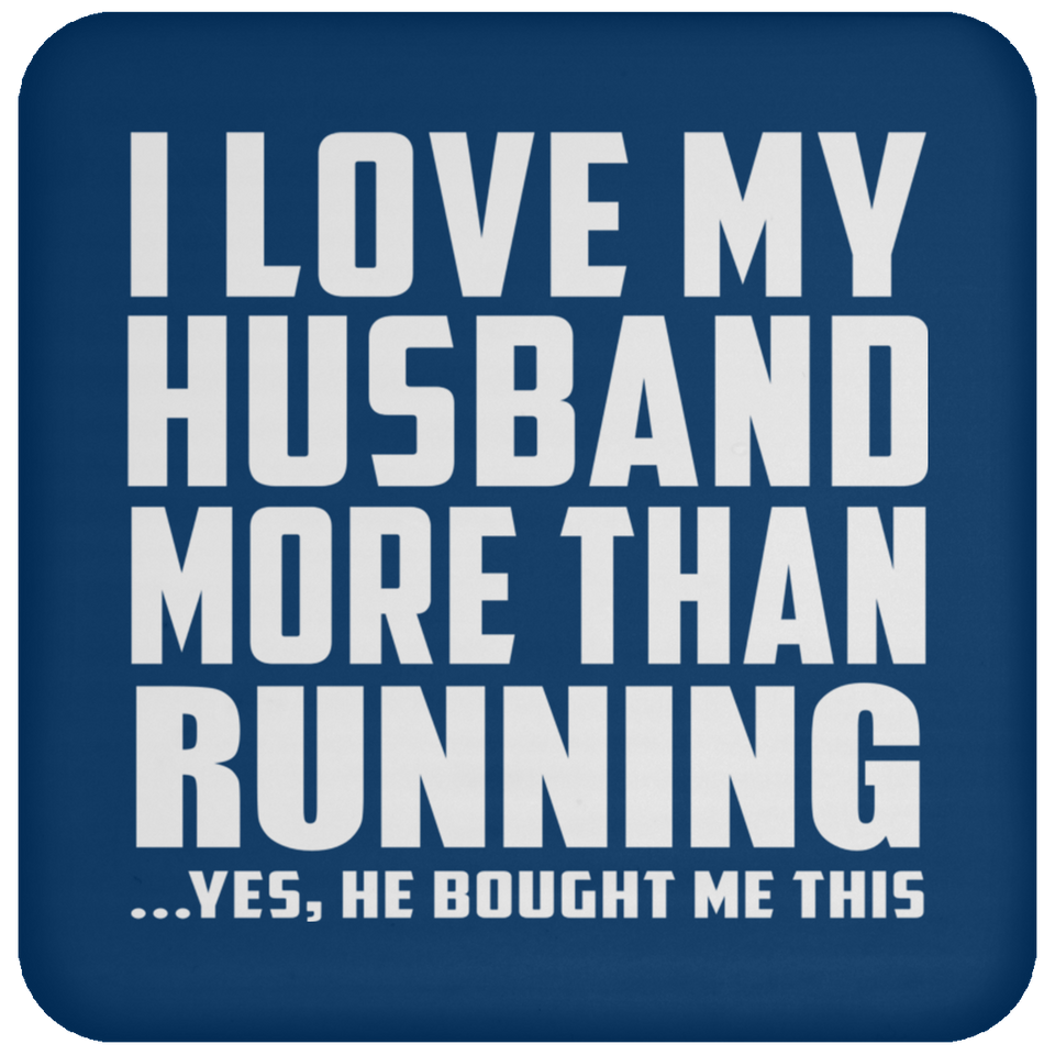 I Love My Husband More Than Running - Drink Coaster