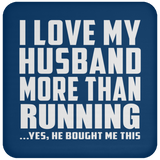 I Love My Husband More Than Running - Drink Coaster