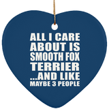 All I Care About Is Smooth Fox Terrier - Heart Ornament