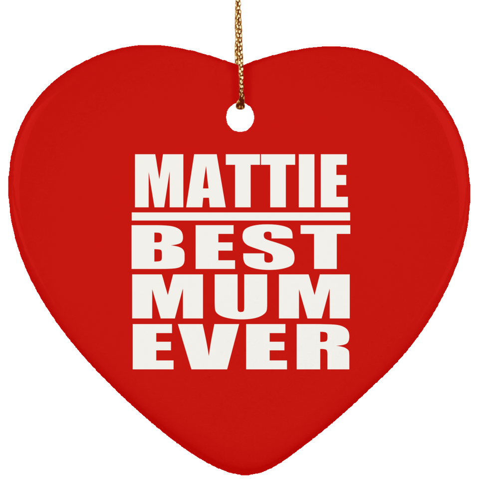 Mattie Best Mum Ever - Heart Ornament