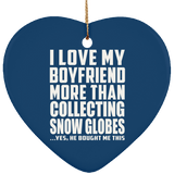 I Love My Boyfriend More Than Collecting Snow Globes - Heart Ornament
