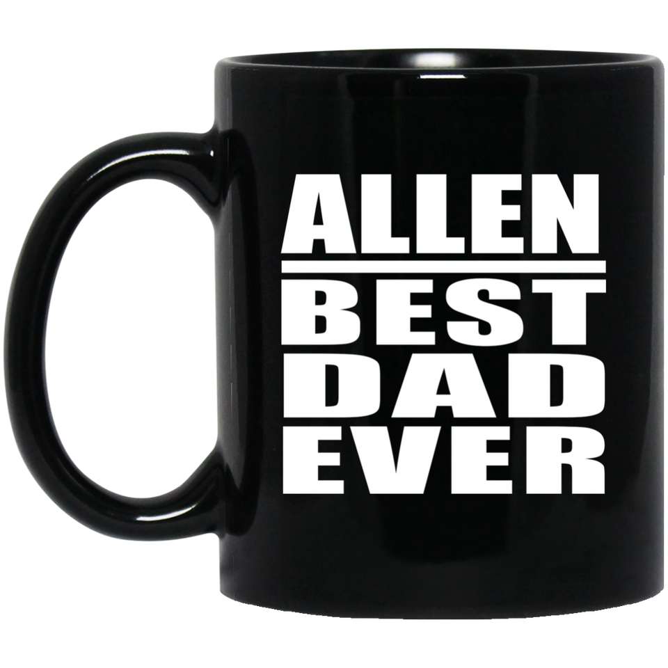 Allen Best Dad Ever - 11 Oz Coffee Mug Black