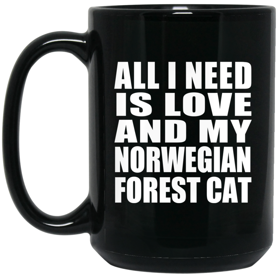 All I Need Is Love And My Norwegian Forest Cat - 15 Oz Coffee Mug Black