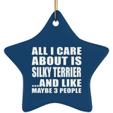 All I Care About Is Silky Terrier - Star Ornament