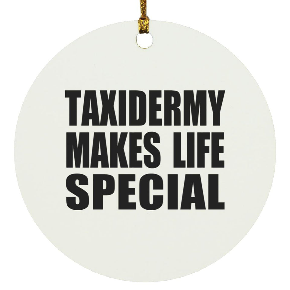 Taxidermy Makes Life Special - Circle Ornament