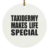 Taxidermy Makes Life Special - Circle Ornament