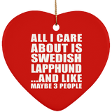 All I Care About Is Swedish Lapphund - Heart Ornament
