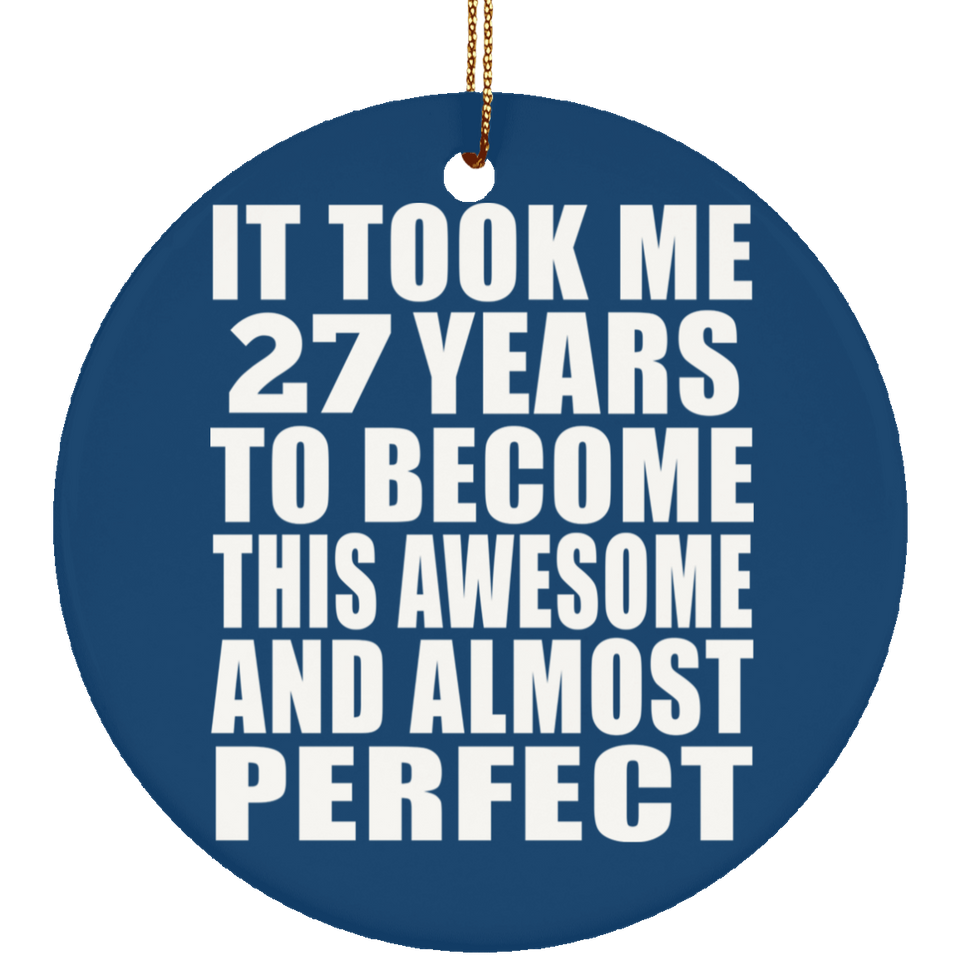 27th Birthday Took 27 Years To Become Awesome & Perfect - Circle Ornament