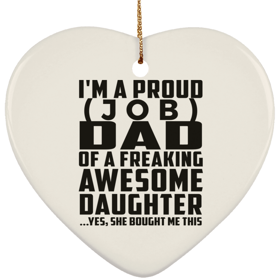 Personalized Gift, Proud [Job] Dad Of Awesome Daughter - Ceramic Ornament