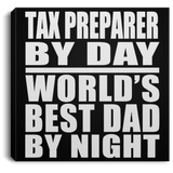 Tax Preparer By Day World's Best Dad By Night - Canvas Square