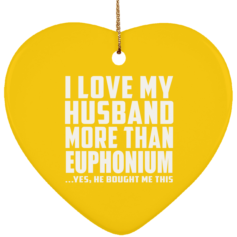 I Love My Husband More Than Euphonium - Heart Ornament