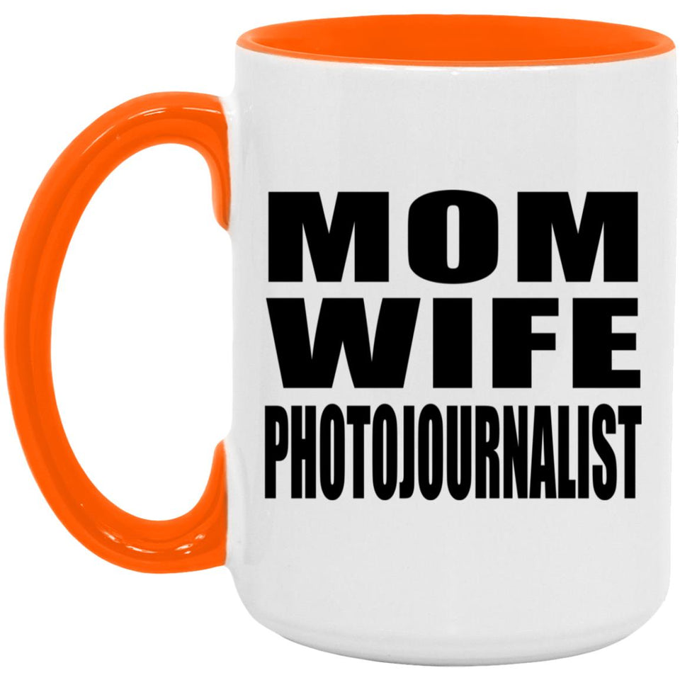 Mom Wife Photojournalist - 15oz Accent Mug Orange