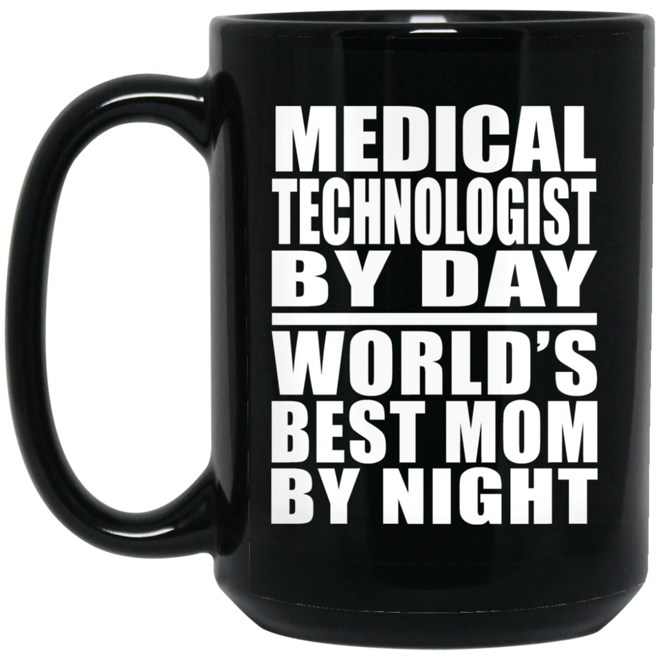 Medical Technologist By Day World's Best Mom By Night - 15 Oz Coffee Mug