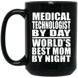 Medical Technologist By Day World's Best Mom By Night - 15 Oz Coffee Mug