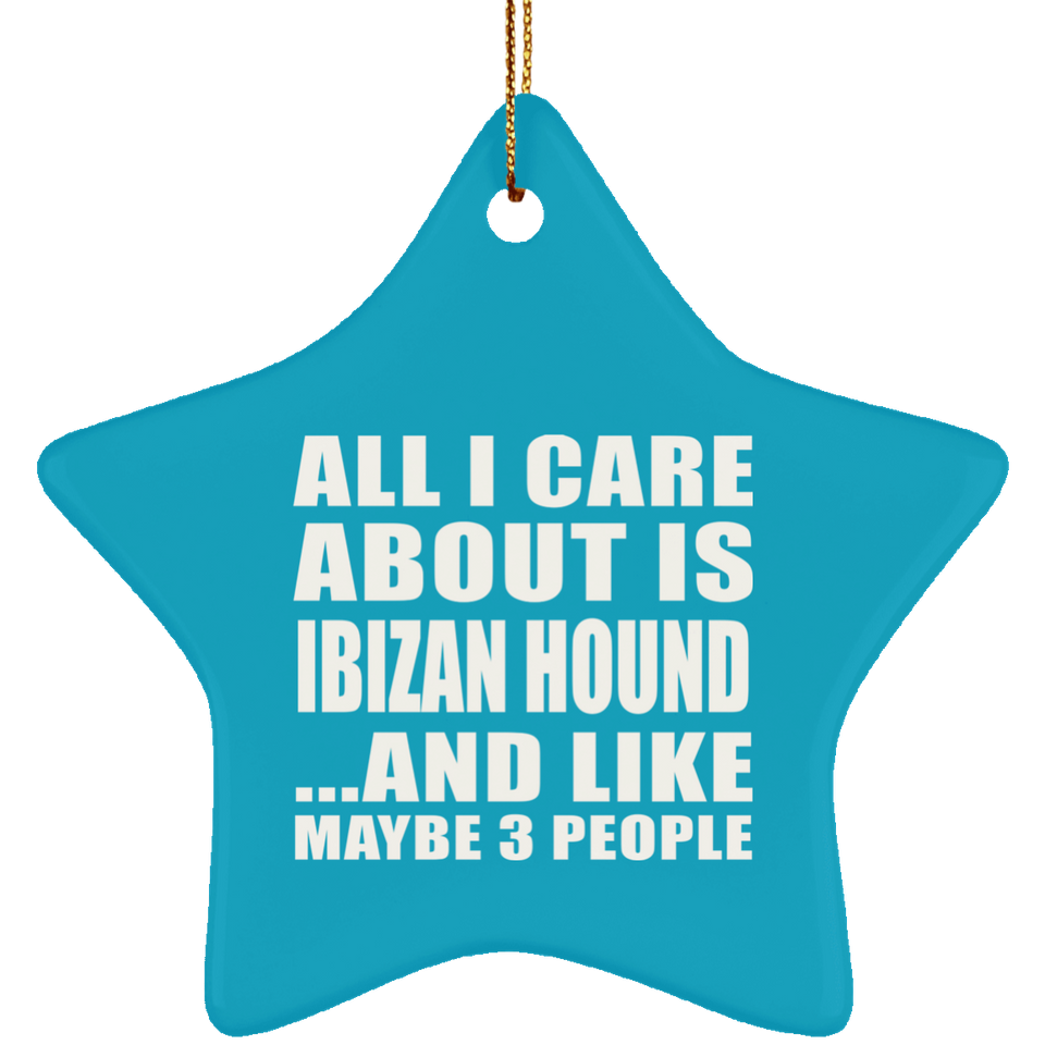 All I Care About Is Ibizan Hound - Star Ornament