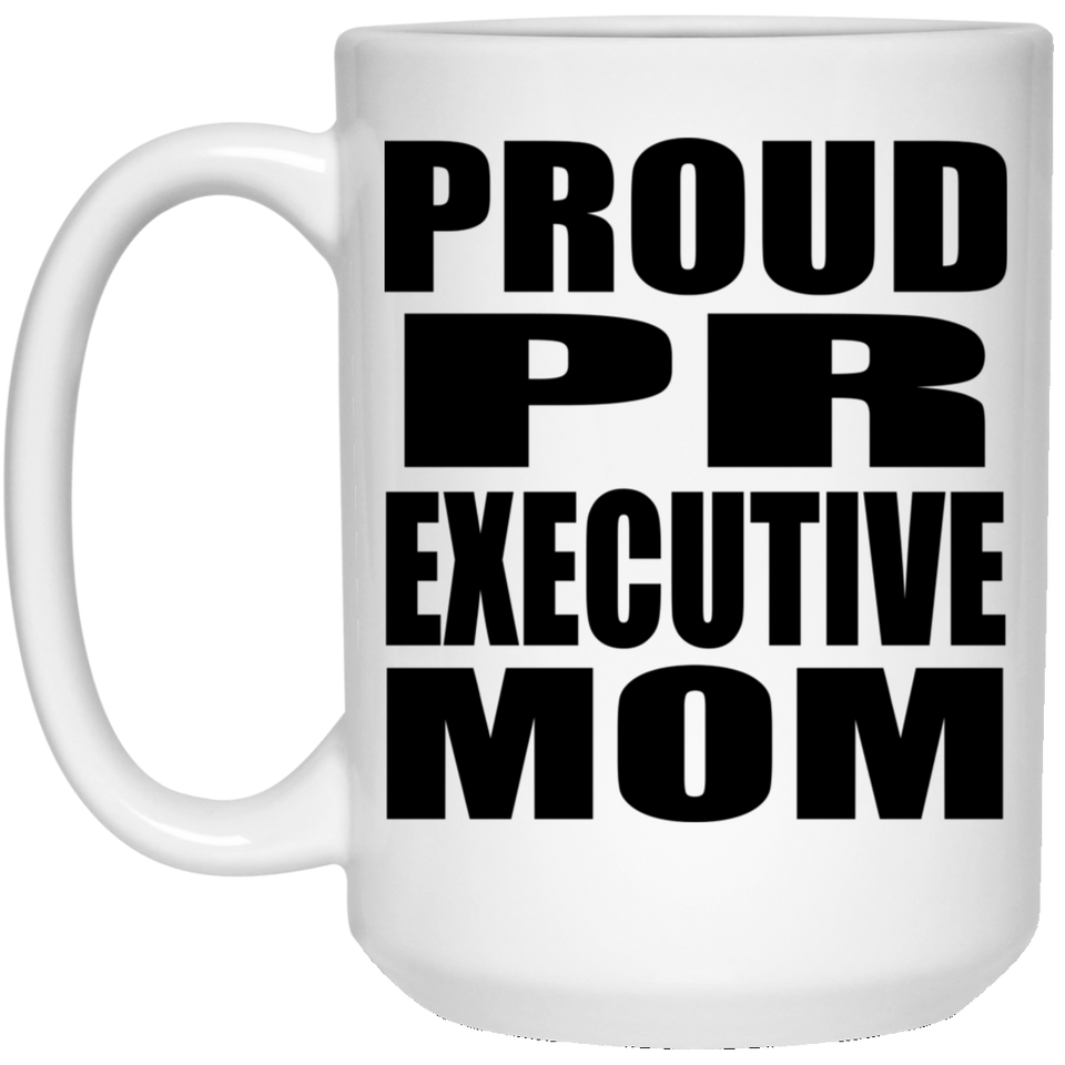 Proud PR Executive Mom - 15oz Coffee Mug