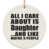 All I Care About Is Daughter - Circle Ornament