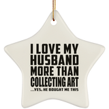 I Love My Husband More Than Collecting Art - Star Ornament