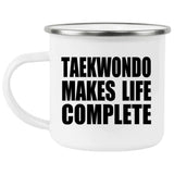 Taekwondo Makes Life Complete - 12oz Camping Mug