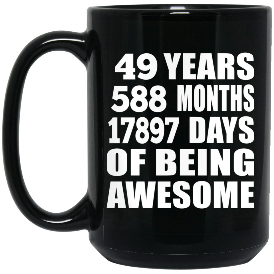 49th Birthday 49 Years 588 Months 17897 Days Of Awesome - 15oz Coffee Mug Black