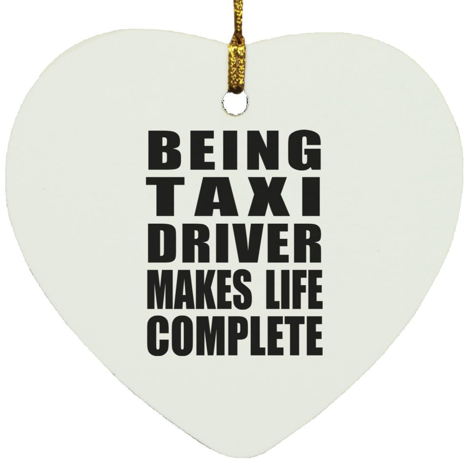 Being Taxi Driver Makes Life Complete - Heart Ornament