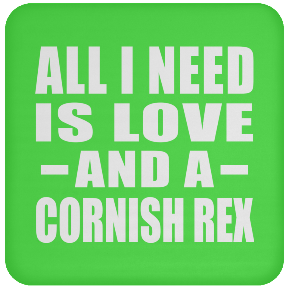 All I Need Is Love And A Cornish Rex - Drink Coaster