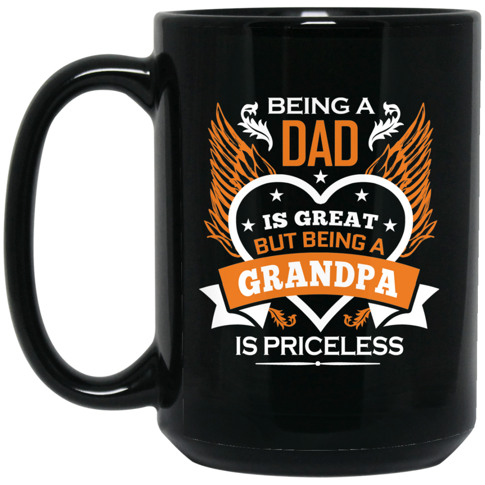 Being A Dad Is Great But Being A Grandpa is Priceless - 15 Oz Coffee Mug Black