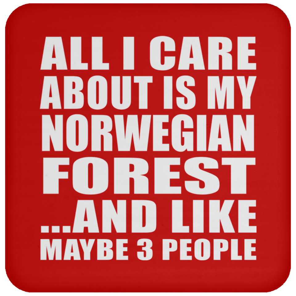 All I Care About Is My Norwegian Forest - Drink Coaster