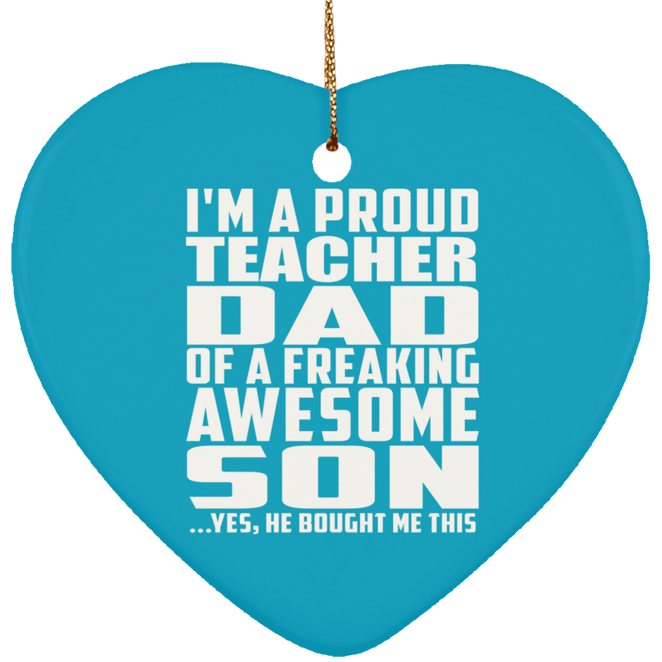 Proud Teacher Dad Of Awesome Son - Heart Ornament