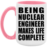Being Nuclear Engineer Makes Life Complete - 15oz Accent Mug Pink