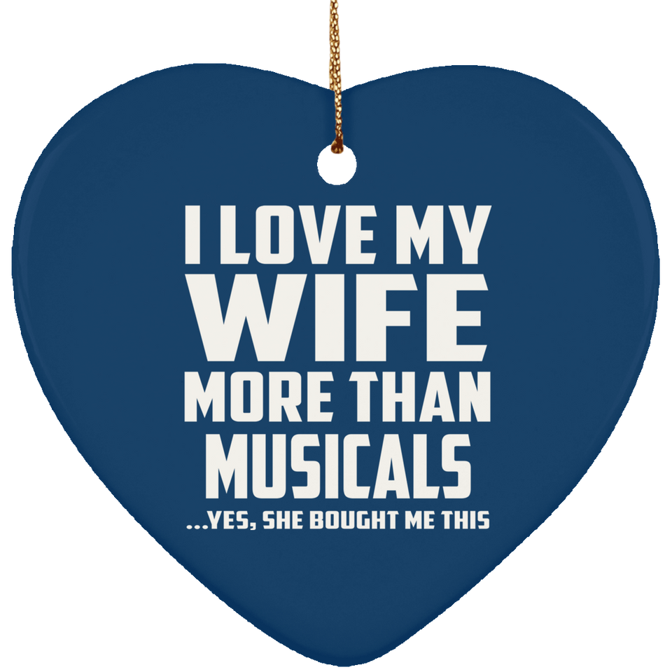 I Love My Wife More Than Musicals - Heart Ornament